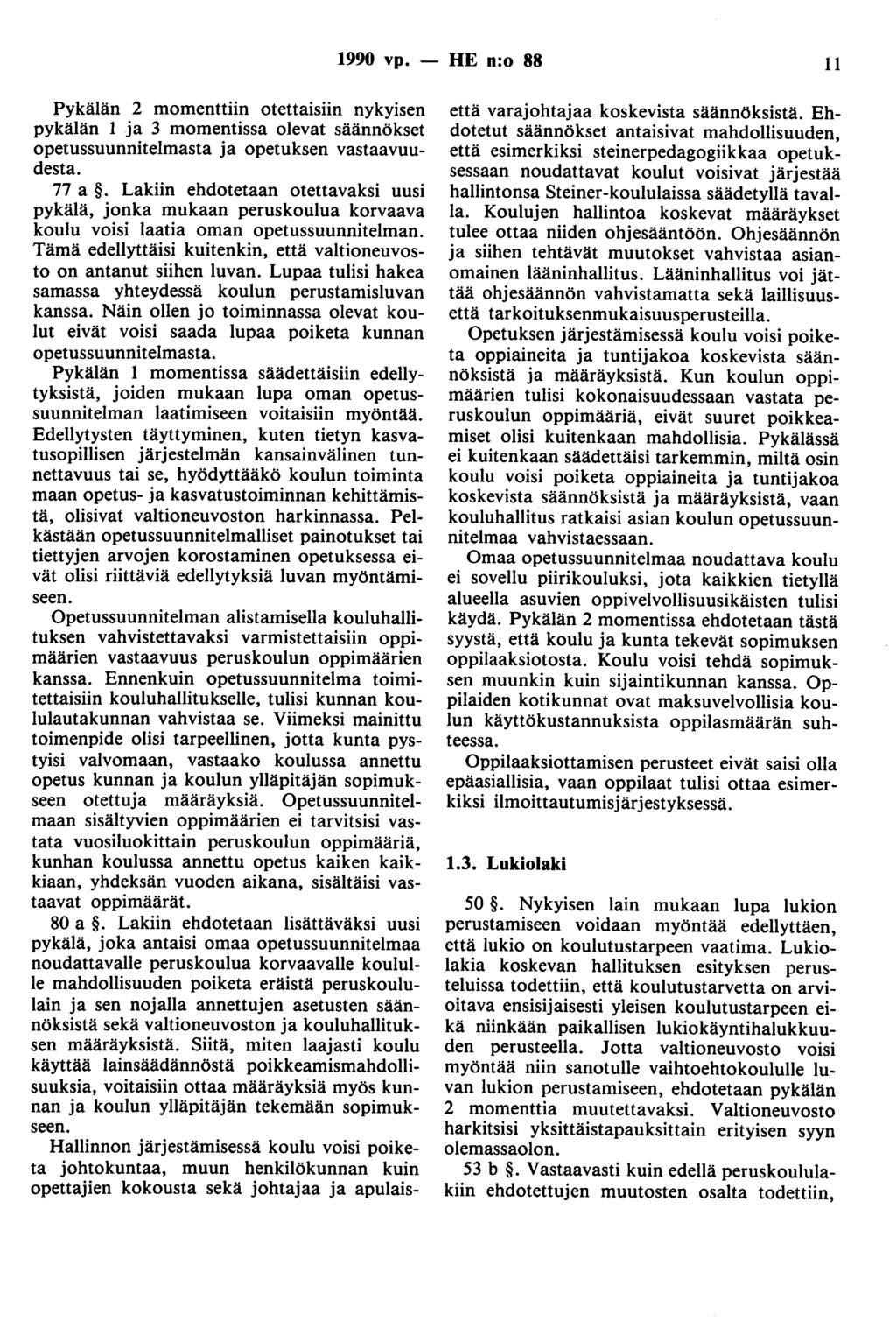 1990 vp. - HE n:o 88 11 Pykälän 2 momenttiin otettaisiin nykyisen pykälän 1 ja 3 momentissa olevat säännökset opetussuunnitelmasta ja opetuksen vastaavuudesta. 77 a.