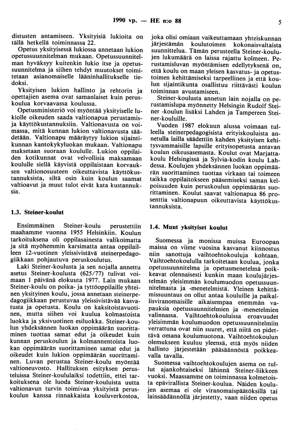 1990 vp. - HE n:o 88 5 distusten antamiseen. Yksityisiä lukioita on tällä hetkellä toiminnassa 22. Opetus yksityisessä lukiossa annetaan lukion opetussuunnitelman mukaan.