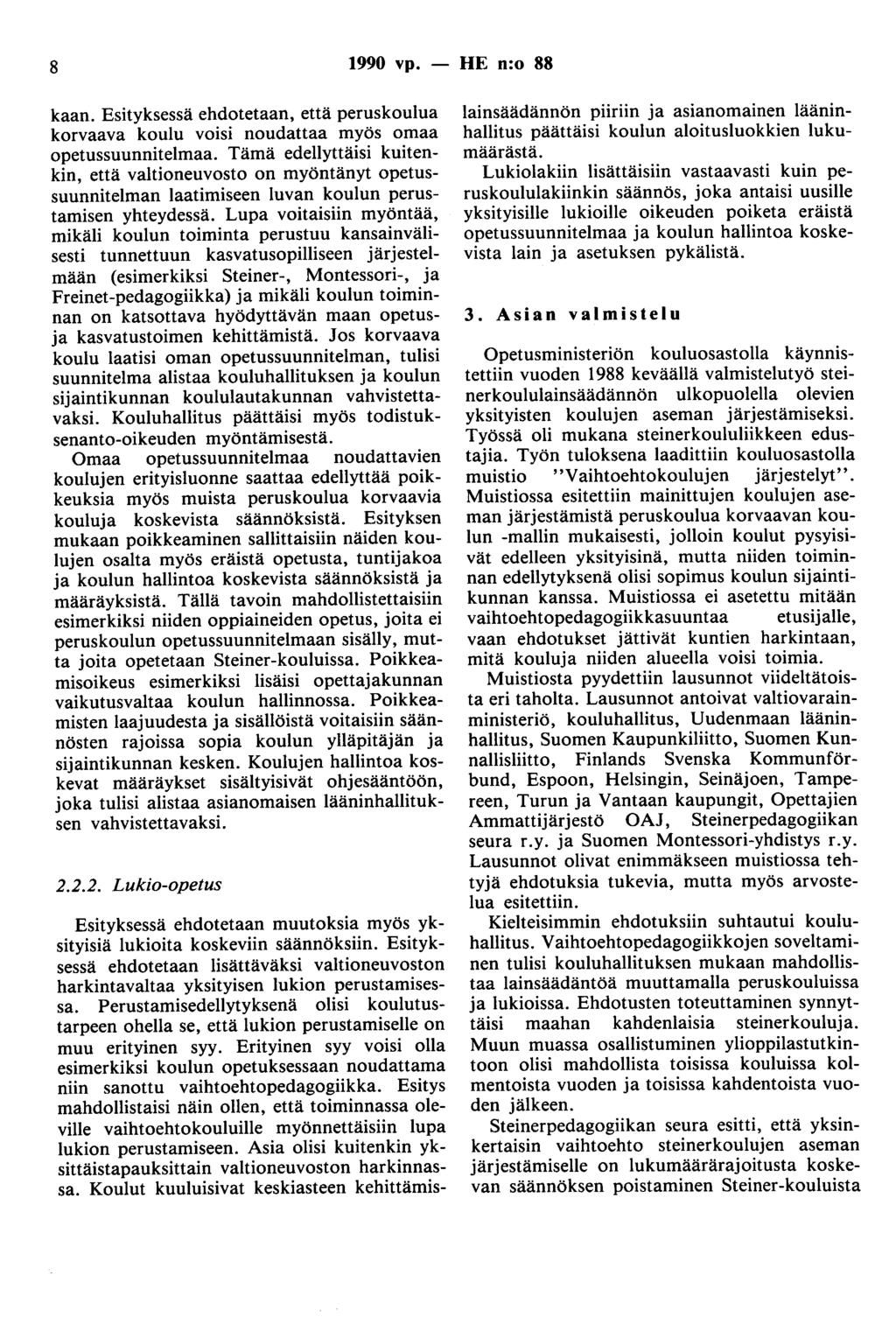 8 1990 vp. - HE n:o 88 kaan. Esityksessä ehdotetaan, että peruskoulua korvaava koulu voisi noudattaa myös omaa opetussuunnitelmaa.