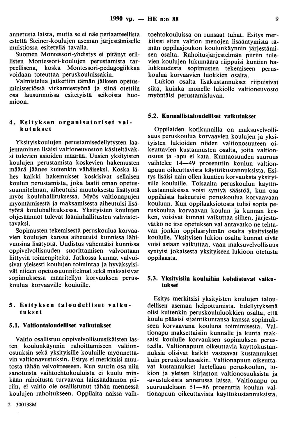 1990 vp. - HE n:o 88 9 annetusta laista, mutta se ei näe periaatteellista estettä Steiner-koulujen aseman järjestämiselle muistiossa esitetyllä tavalla.