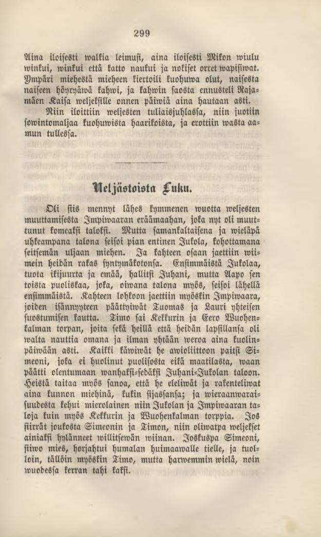 299 Aina iloisesti walkia leimusi, aina iloisesti Mikon wiulu winkui, winkui että katto naukui ja nokiset orret wapifiwat.