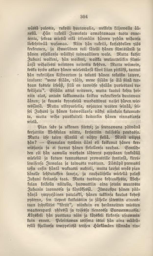 304 wästä palosta, rukoili huutamalla, melkein kiljumalla äänellä. Hän rukoili lumalata armahtamaan tuota onnetonta, sokeaa miestä eikä iskemään häneen pyhän wihansa liekehtiwää wasamaa.