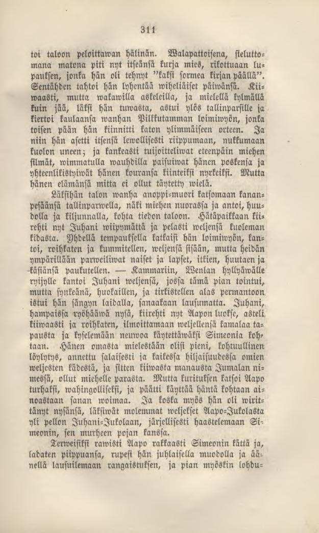 311 toi taloon peloittawan hälinän. Walapattoisena, sieluttomana matona piti nyt itseänsä kurja mies, rikottuaan lupauksen, jonka hän oli tehnyt "kaksi sormea kirjanpäällä".