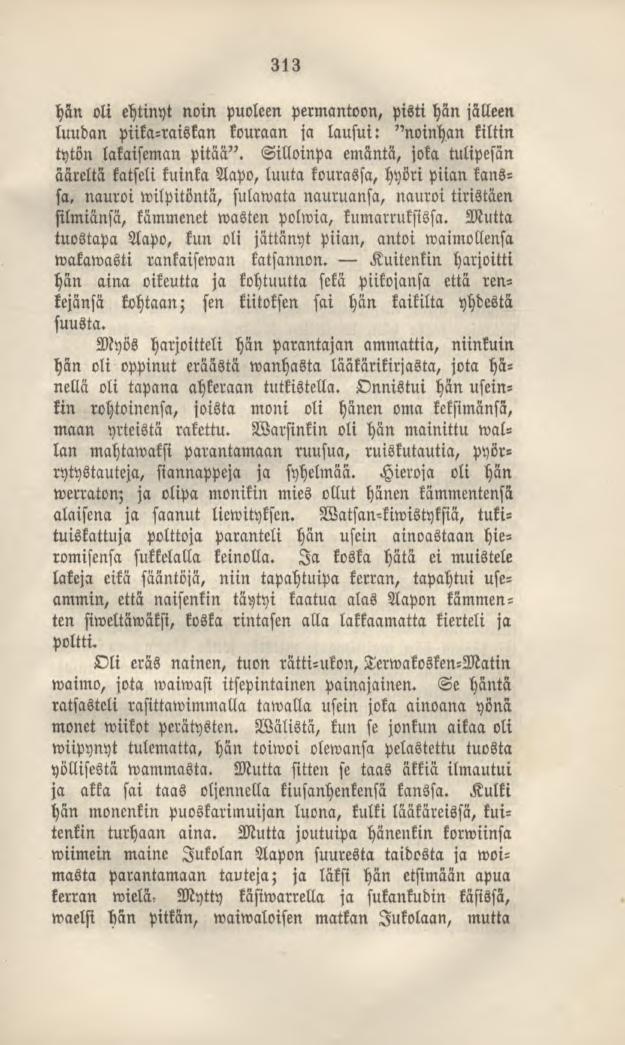 313 hän oli ehtinyt noin puoleen permantoon, pisti hän jälleen luudan piika-raiskan kouraan ja lausui: "noinhan kiltin tytön lakaiseman pitää".