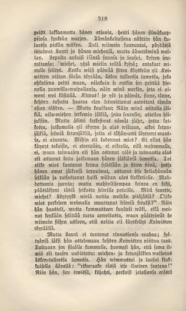 318 peitti lakkaamatta hänen otsansa, heitti hänen silmäkuoppiinsa synkeän warjon. Tämänkaltaisena nähtiin hän kuluessa pitkän wiikon.