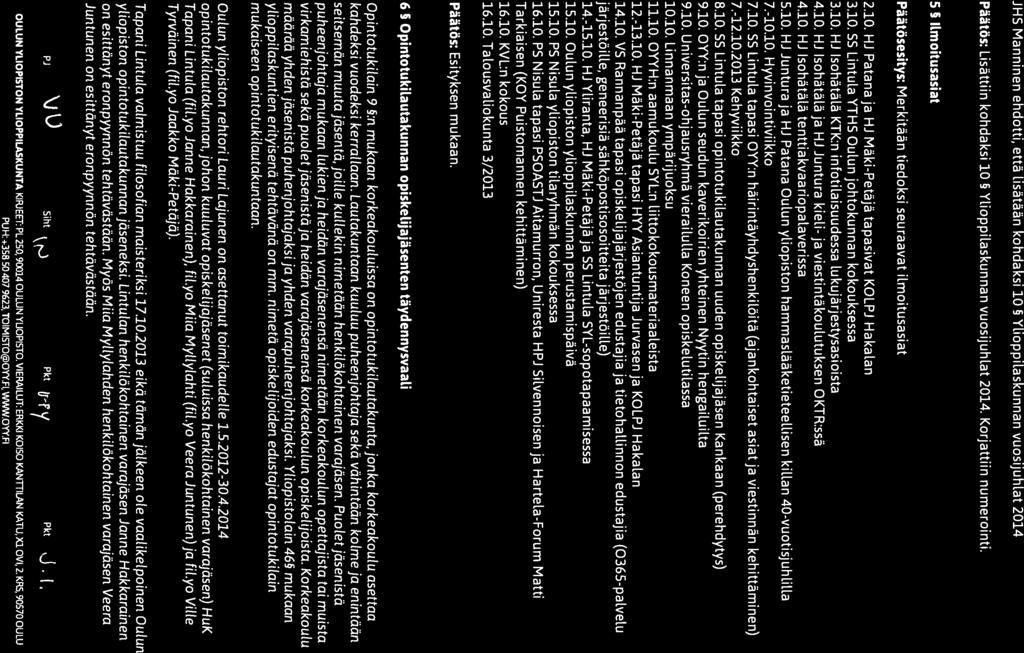 O..PkX\V/A\VII OULUN Pöytäkirja ((( ))Y(( W( YLIOPISTON Kokouksen nro 35/2013 JHS Manninen ehdotti, että lisätään kohdaksi 10 5 Ylioppilaskunnan vuosijuhlat 2014 Päätös: Lisättiin kohdaksi 10 5