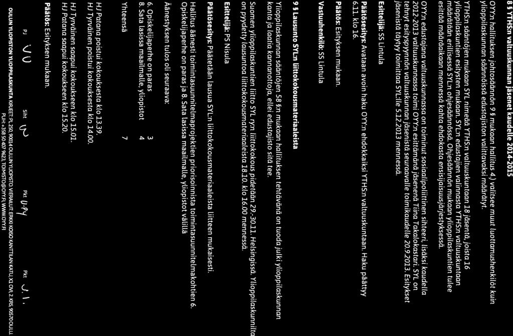 O 1X\V/A\VII OULUN Poytäkirja ((( ))W( ( YLIOPISTON Kokouksen nro 35/2013 YLIOPPILASKUNTA 8 YTHS:n valtuuskunnan jäsenet kaudelle 2014-2015 OYY:n hallituksen johtosäännön 9 mukaan hallitus 4.
