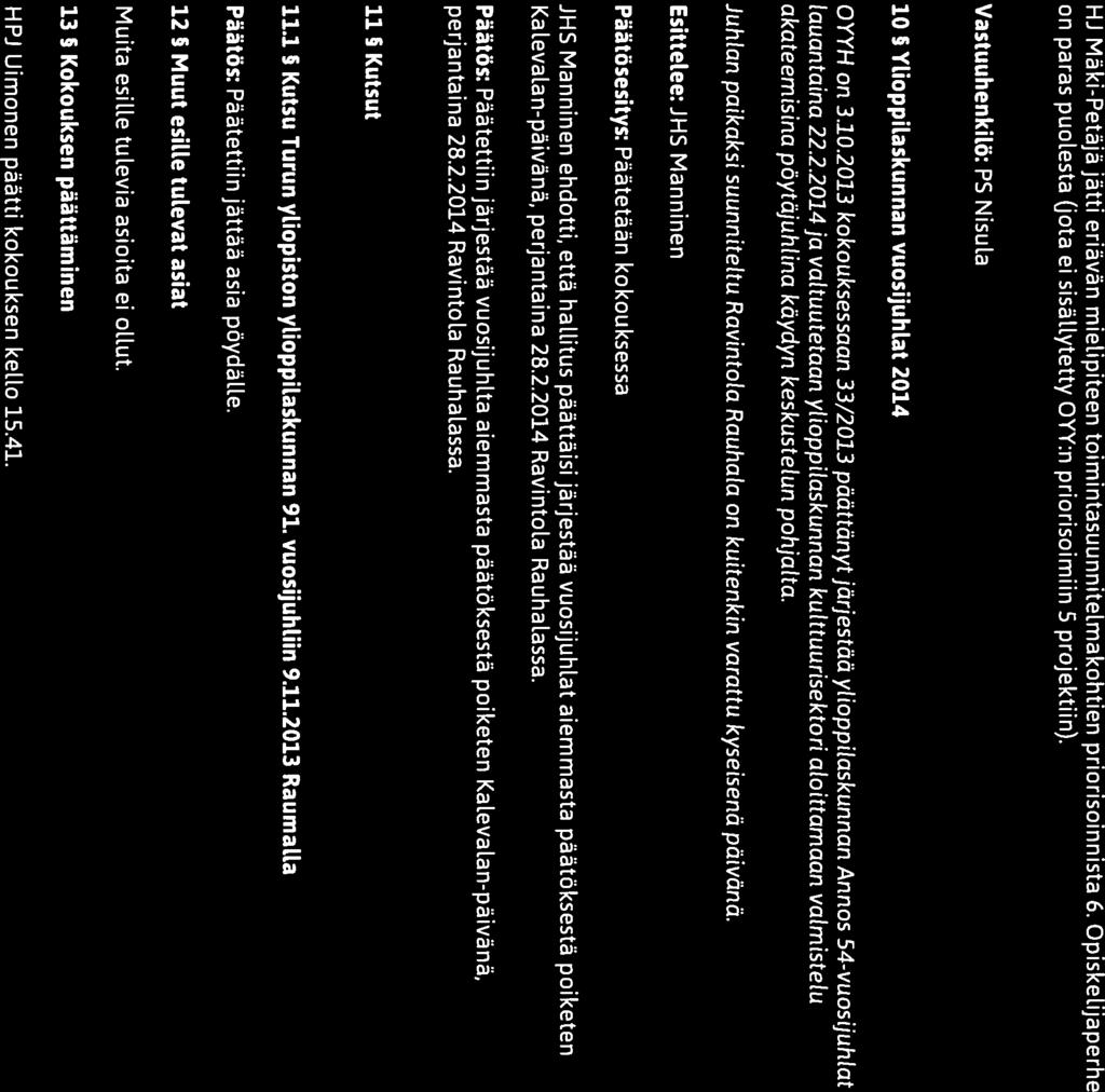 Pöytäkirja (((J))w( i ( YLIOPISTON Kokouksen nro 35/2013 O1k\V/A\VII OULUN III III HJ Mäki-Petäjä jätti eriävän mielipiteen toimintasuunnitelmakohtien priorisoinnista 6.