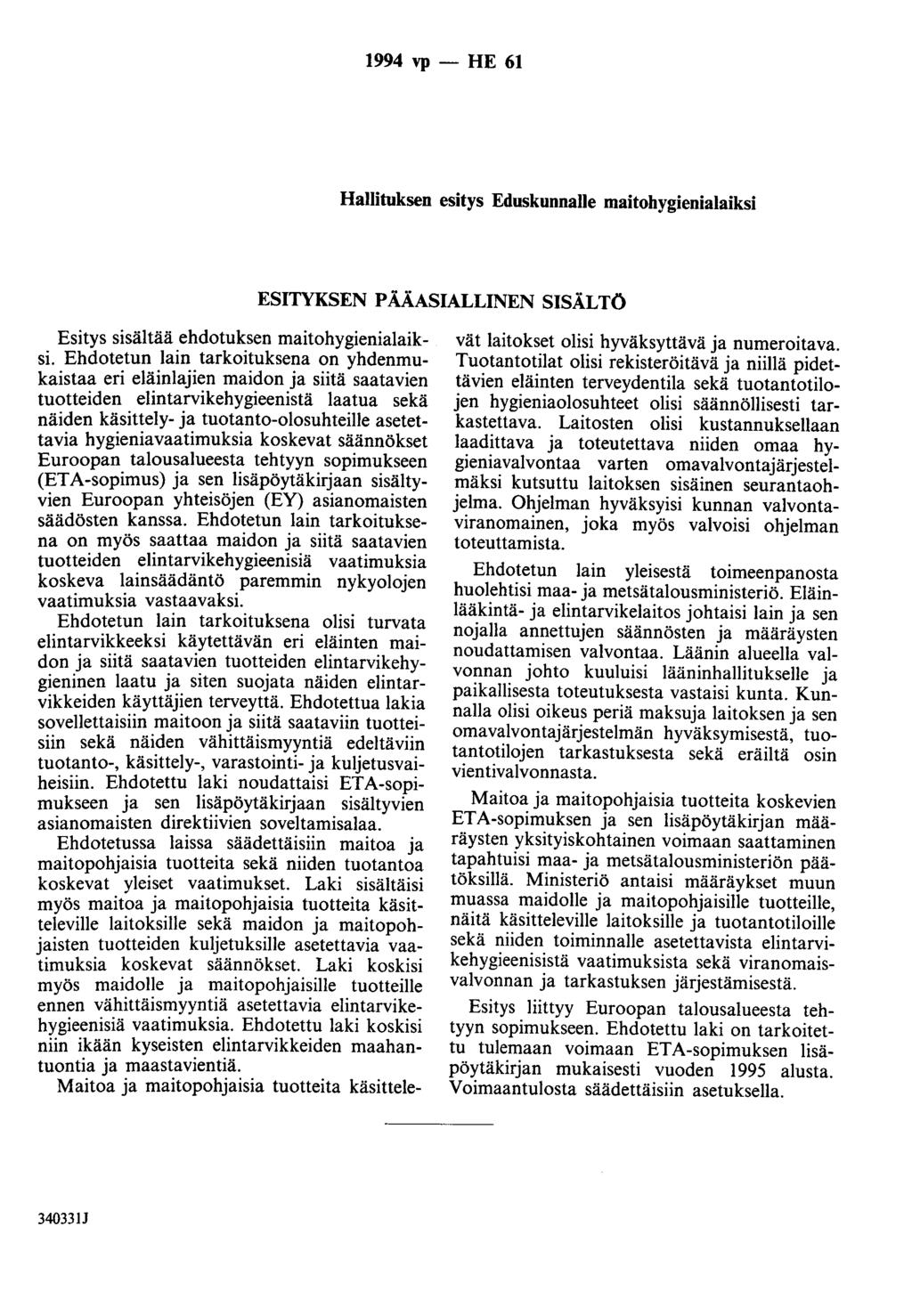 1994 vp - HE 61 Hallituksen esitys Eduskunnalle maitohygienialaiksi ESITYKSEN P ÅÅASIALLINEN SISÅLTÖ Esitys sisältää ehdotuksen maitohygienialaiksi.