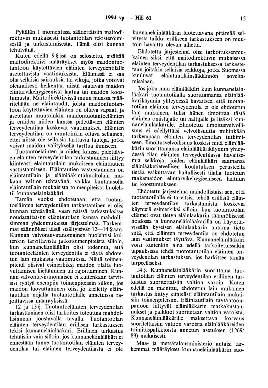 1994 vp - HE 61 15 Pykälän 1 momentissa säädettäisiin maitodirektiivin mukaisesti tuotantotilan rekisteröimisestä ja tarkastamisesta. Tämä olisi kunnan tehtävänä.