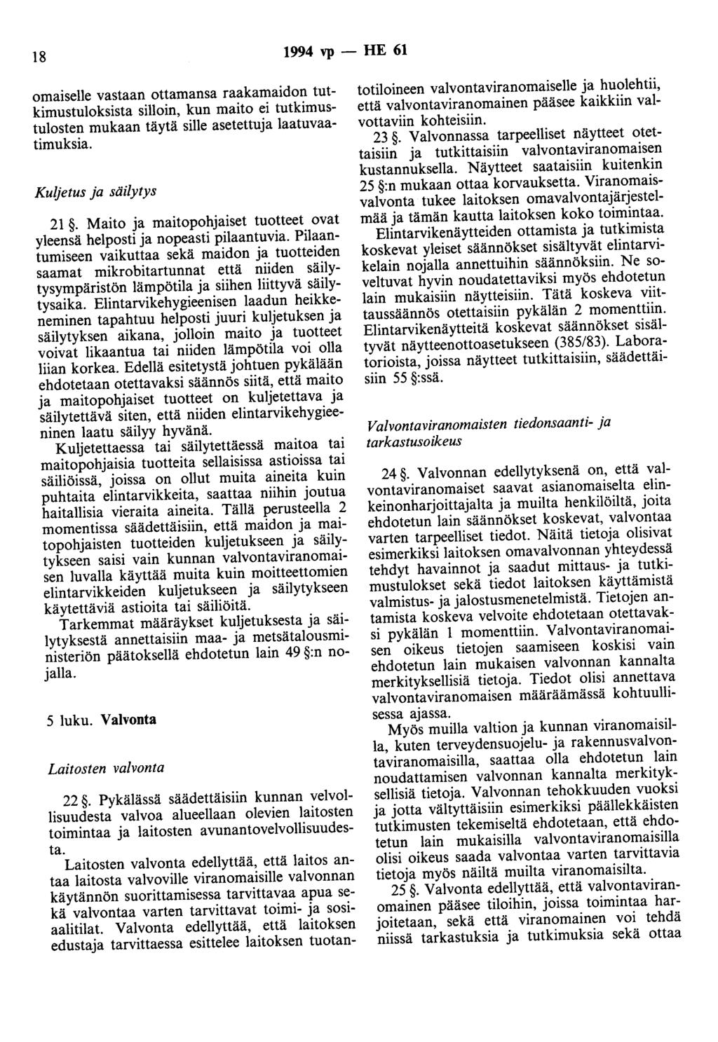 18 1994 vp - HE 61 omaiselle vastaan ottamansa raakamaidon tutkimustuloksista silloin, kun maito ei tutkimustulosten mukaan täytä sille asetettuja laatuvaatimuksia. Kuljetus ja säilytys 21.