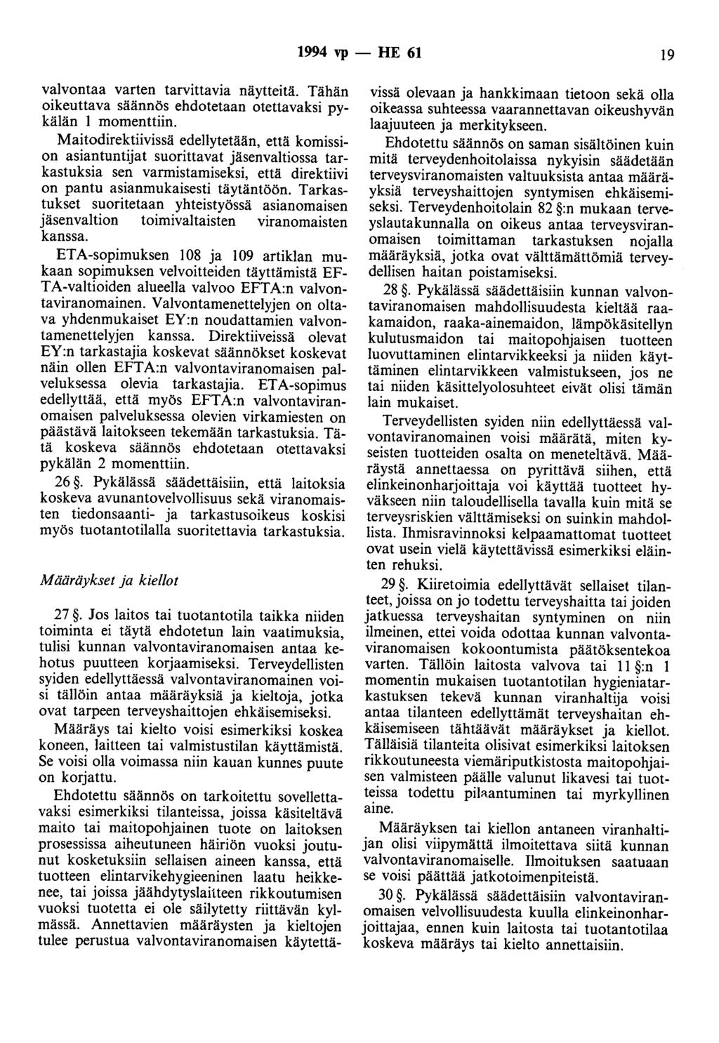 1994 vp - HE 61 19 valvontaa varten tarvittavia näytteitä. Tähän oikeuttava säännös ehdotetaan otettavaksi pykälän 1 momenttiin.