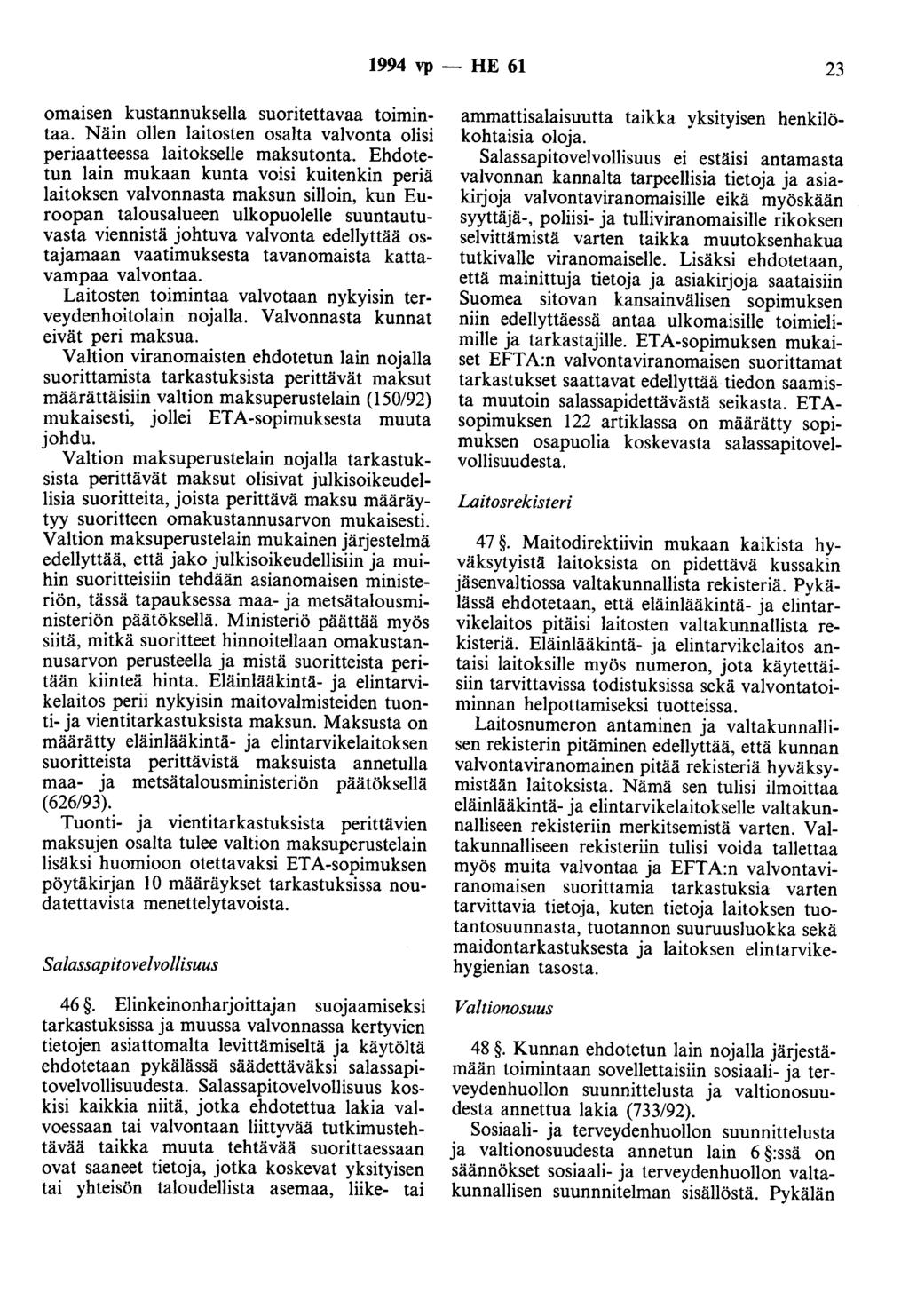 1994 vp - HE 61 23 omaisen kustannuksella suoritettavaa toimintaa. Näin ollen laitosten osalta valvonta olisi periaatteessa laitokselle maksutonta.