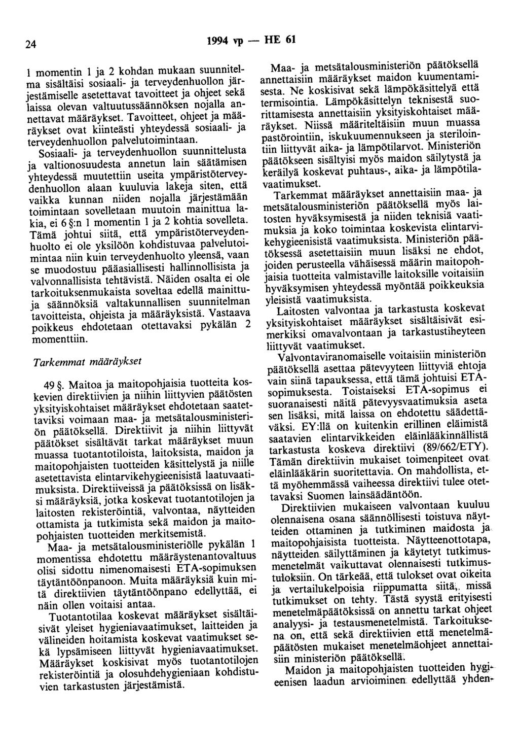24 1994 vp - HE 61 1 momentin 1 ja 2 kohdan mukaan suunnitelma sisältäisi sosiaali- ja terveydenhuollon järjestämiselle asetettavat tavoitteet ja ohjeet sekä laissa olevan valtuutussäännöksen nojalla