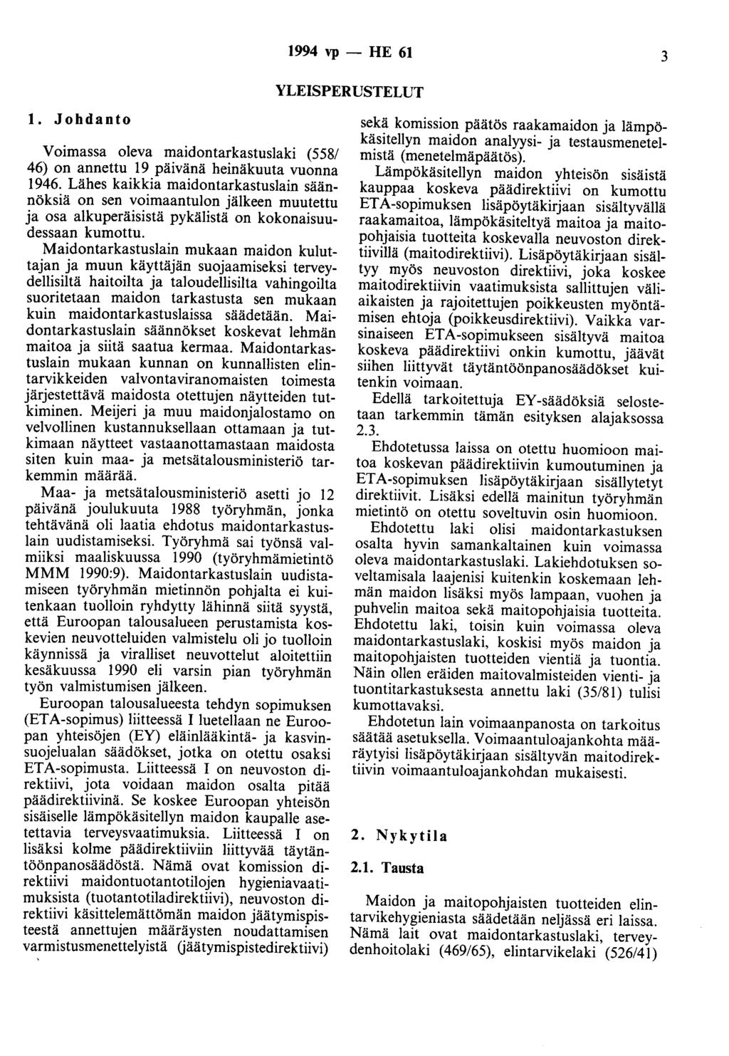 1994 vp - HE 61 3 YLEISPERUSTELUT 1. Johdanto Voimassa oleva maidontarkastuslaki (558/ 46) on annettu 19 päivänä heinäkuuta vuonna 1946.