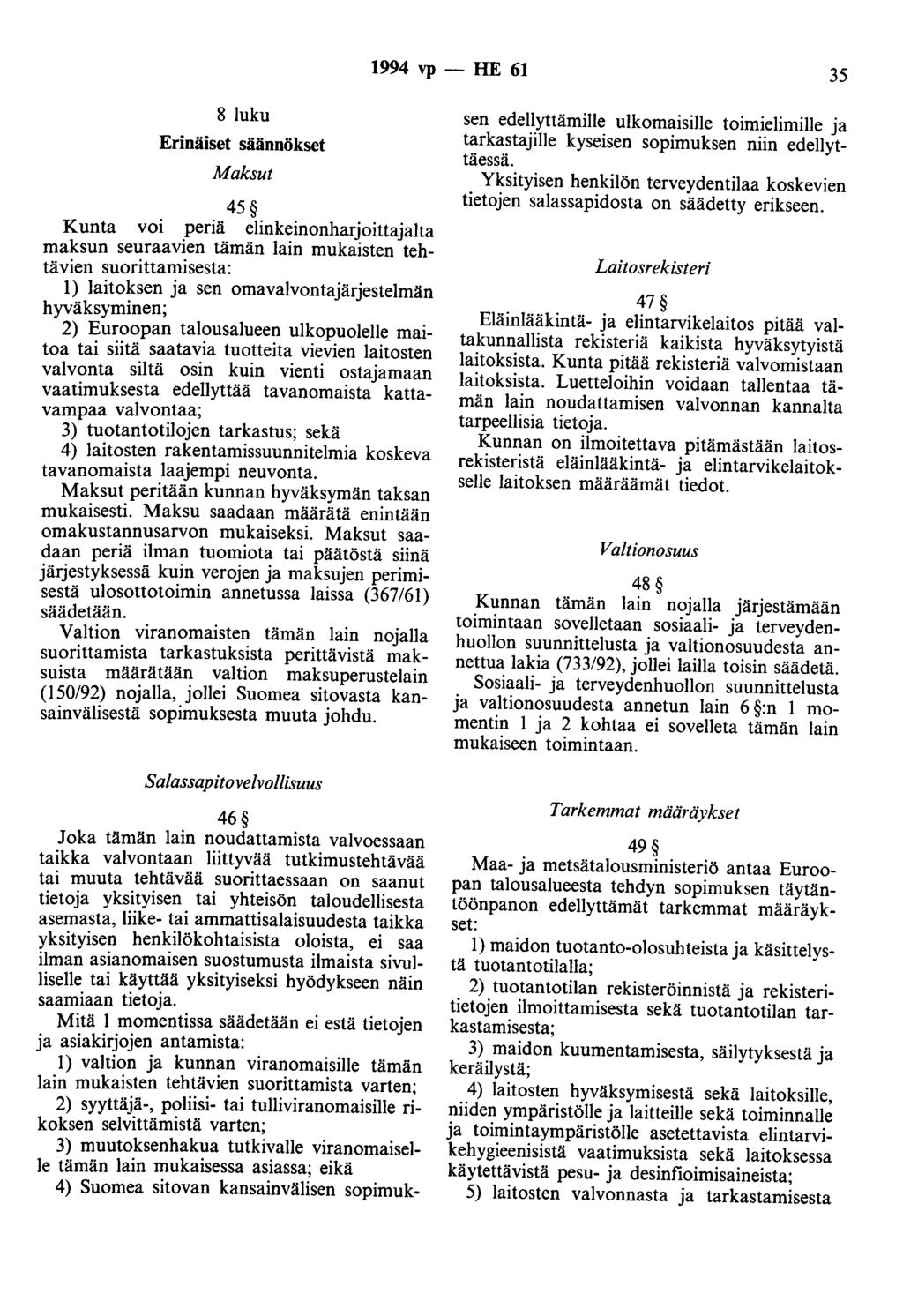 1994 vp - HE 61 35 8 luku Erinäiset säännökset Maksut 45 Kunta voi pena elinkeinonharjoittajalta maksun seuraavien tämän lain mukaisten tehtävien suorittamisesta: 1) laitoksen ja sen