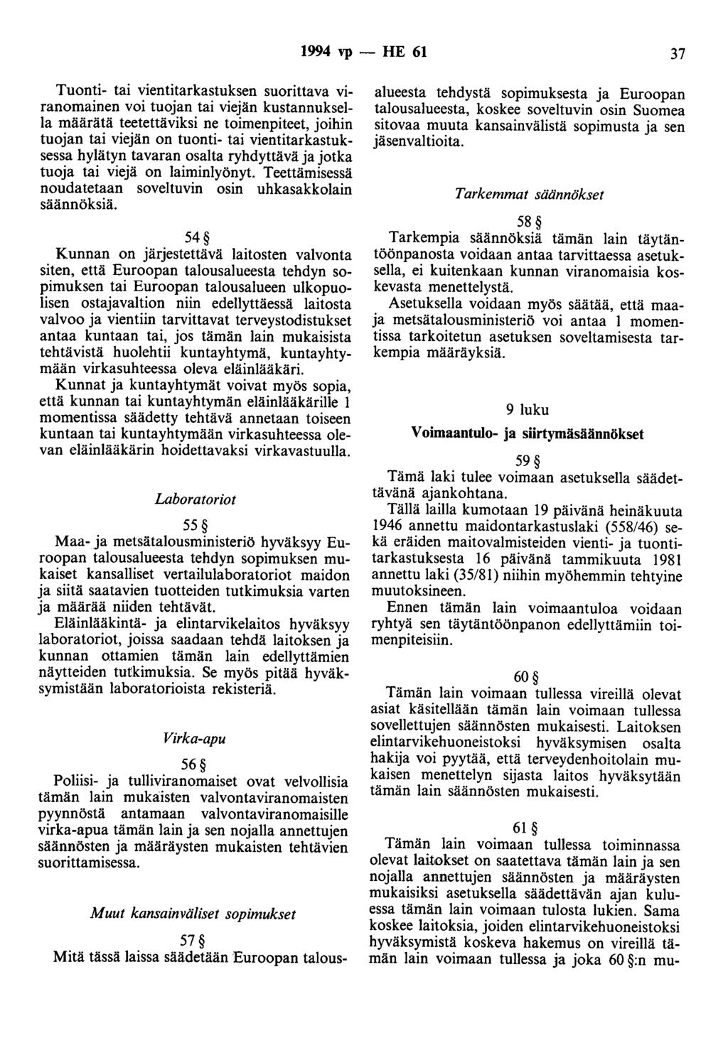 1994 vp - HE 61 37 Tuonti- tai vientitarkastuksen suorittava viranomainen voi tuojan tai viejän kustannuksella määrätä teetettäviksi ne toimenpiteet, joihin tuojan tai viejän on tuonti- tai