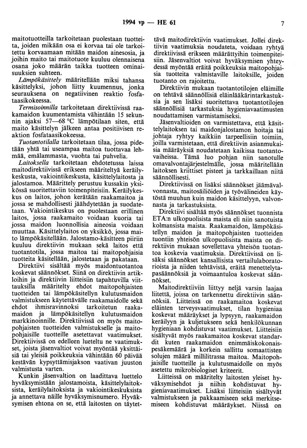 1994 vp - HE 61 7 maitotuotteilla tarkoitetaan puolestaan tuotteita, joiden mikään osa ei korvaa tai ole tarkoitettu korvaamaan mitään maidon ainesosia, ja joihin maito tai maitotuote kuuluu