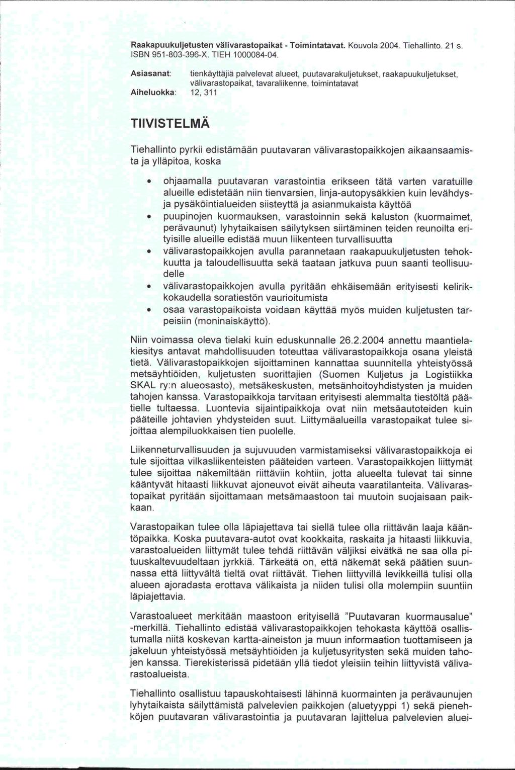Raakapuukuljetusten välivarastopaikat -. Kouvola 2004. Tiehallinto. 21 s. ISBN 951-803-396-X. TIEH 1000084-04.