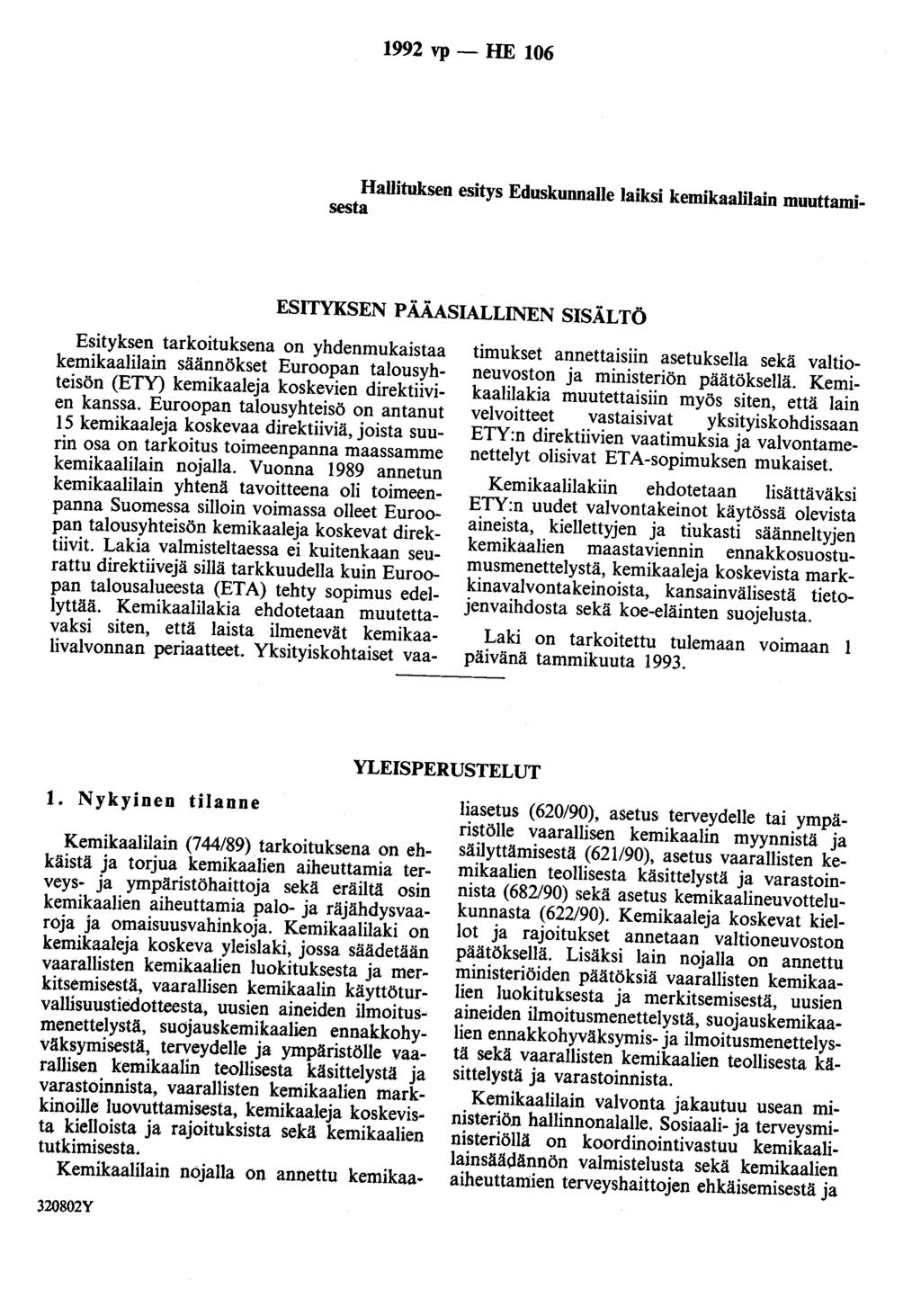 1992 vp- HE 106 Hallituksen esitys Eduskunnalle laiksi kemikaalilain muuttamisesta ESITYKSEN PÄÄASIALLINEN SISÄLTÖ Esityksen tarkoituksena on yhdenmukaistaa kemikaalilain säännökset Euroopan