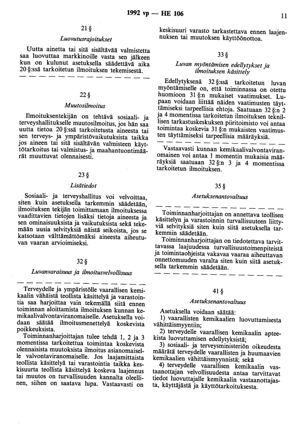 1992 vp - HE 106 11 21 Luovutusrajoitukset Uutta ainetta tai sitä sisältävää valmistetta saa luovuttaa markkinoille vasta sen jälkeen kun on kulunut asetuksella säädettävä aika 20 :ssä tarkoitetun