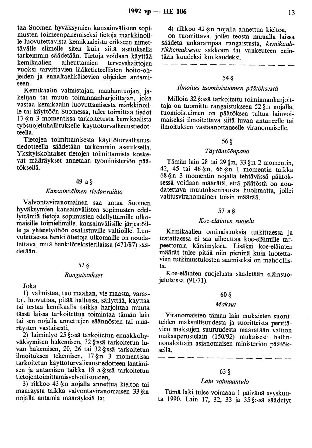 1992 vp - HE 106 13 taa Suomen hyväksymien kansainvälisten sopimusten toimeenpanemiseksi tietoja markkinoille luovutettavista kemikaaleista erikseen nimettävälle elimelle siten kuin siitä asetuksella