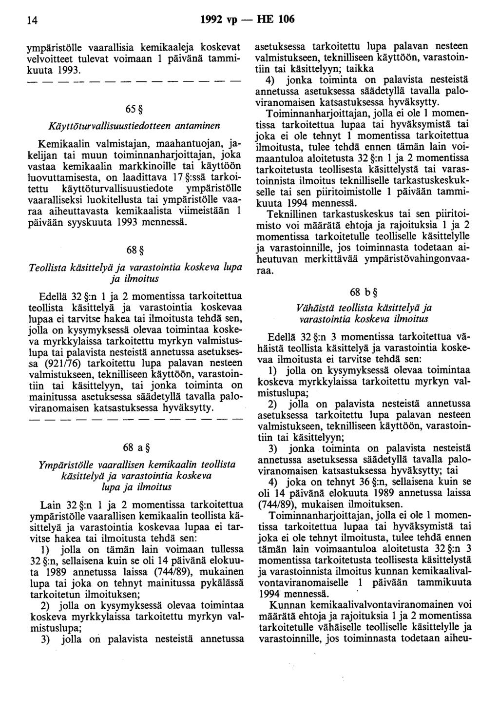 14 1992 vp - HE 106 ympäristölle vaarallisia kemikaaleja koskevat velvoitteet tulevat voimaan 1 päivänä tammikuuta 1993.