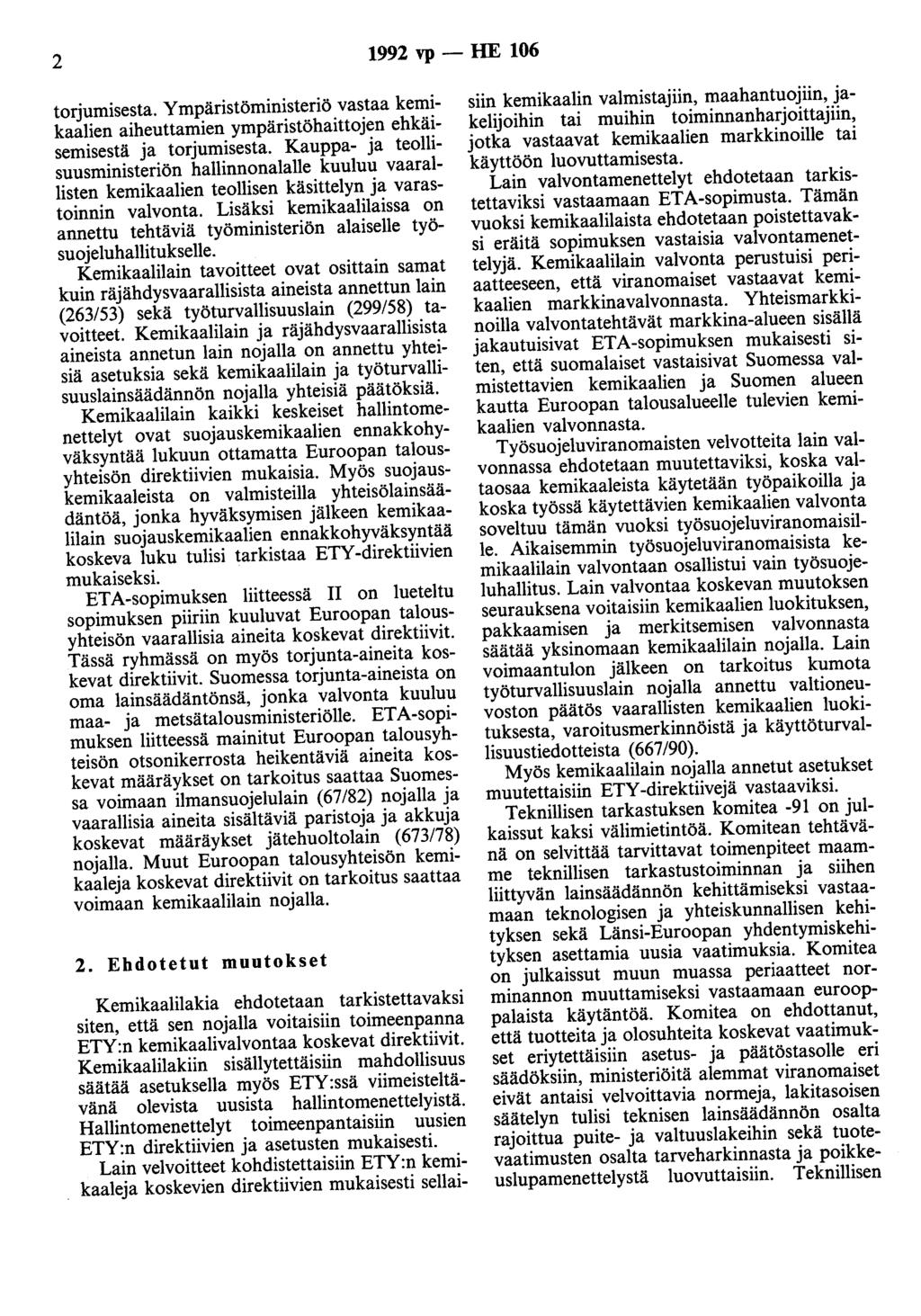 2 1992 vp - HE 106 torjumisesta. Ympäristöministeriö vastaa kemikaalien aiheuttamien ympäristöhaittojen ehkäisemisestä ja torjumisesta.