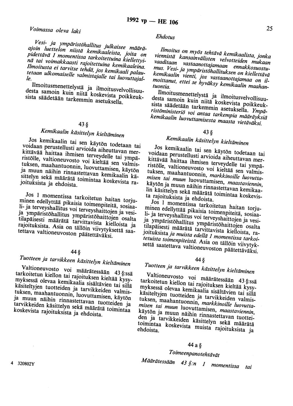 1992 vp - HE 106 25 Voimassa oleva laki Vesi- ja ympäristöhallitus julkaisee määräajoin luettelon niistä kemikaaleista, joita on pidettävä 1 momentissa tarkoitettuina kiellettyinä tai voimakkaasti