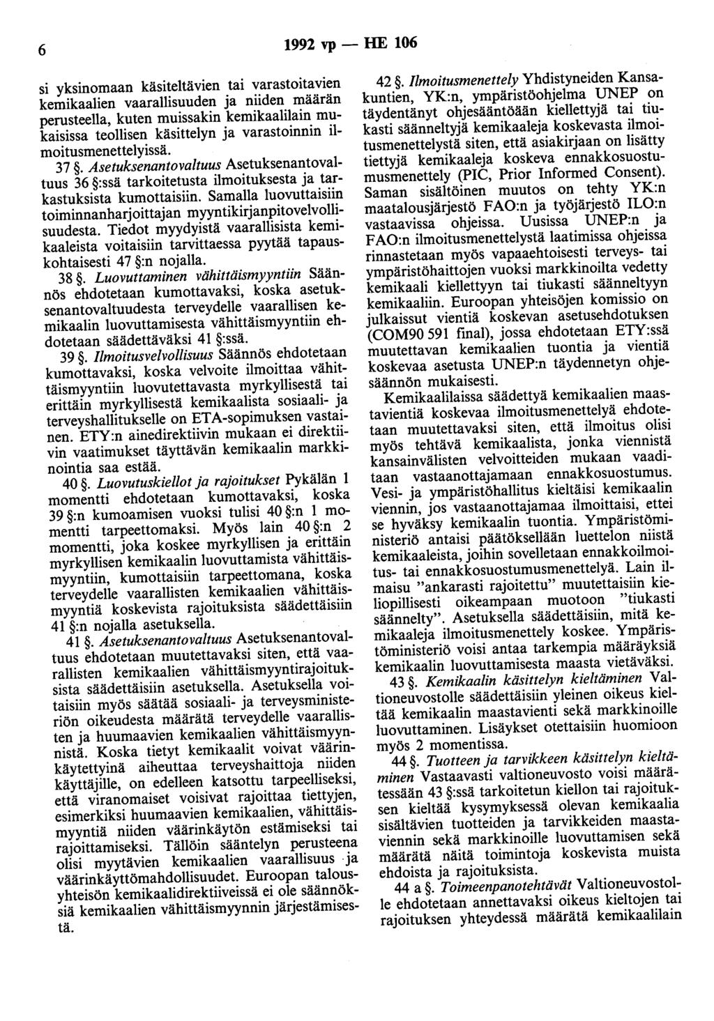 6 1992 vp - HE 106 si yksinomaan käsiteltävien tai varastoitavien kemikaalien vaarallisuuden ja niiden määrän perusteella, kuten muissakin kemikaalilain mukaisissa teollisen käsittelyn ja