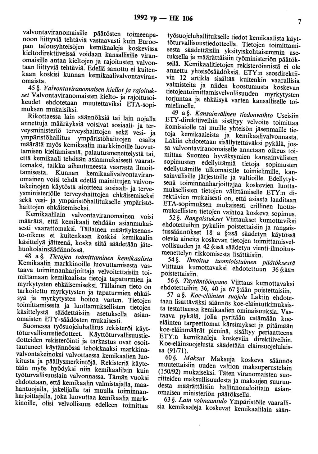 1992 vp - HE 106 7 valvontaviranomaisille päätösten toimeenpanoon liittyviä tehtäviä vastaavasti kuin Euroopan talousyhteisöjen kemikaaleja koskevissa kieltodirektiiveissä voidaan kansallisille