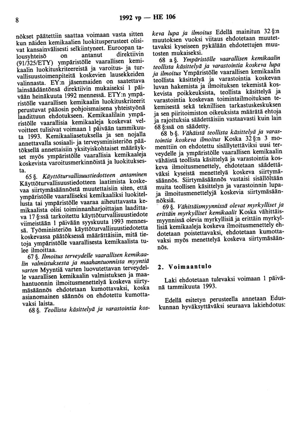 8 1992 vp- HE 106 nökset päätettiin saattaa voimaan vasta sitten kun näiden kemikaalien luokitusperusteet olisivat kansainvälisesti selkiintyneet.