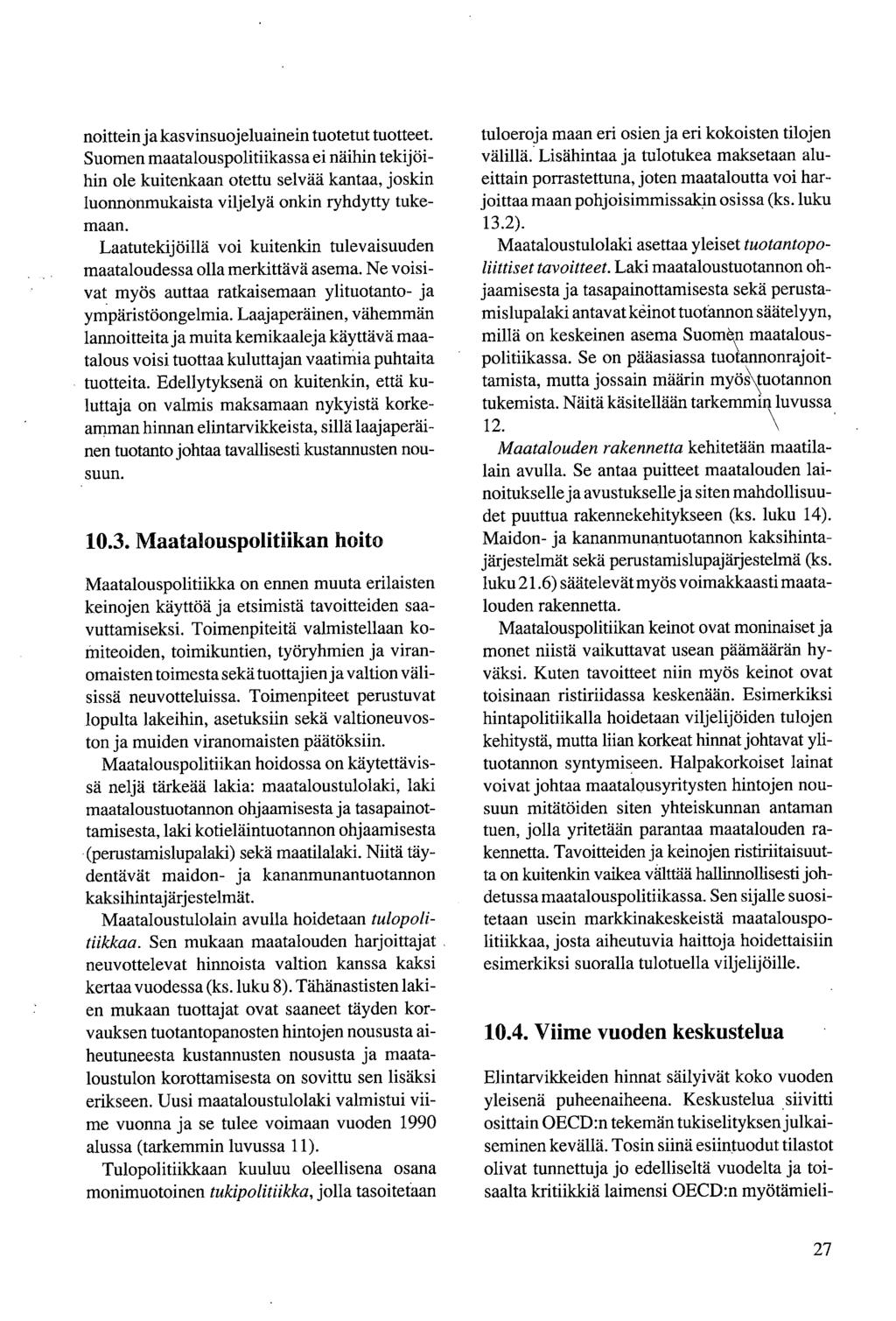 noittein ja kasvinsuojeluainein tuotetut tuotteet. Suomen maatalouspolitiikassa ei näihin tekijöihin ole kuitenkaan otettu selvää kantaa, joskin luonnonmukaista viljelyä onkin ryhdytty tukemaan.