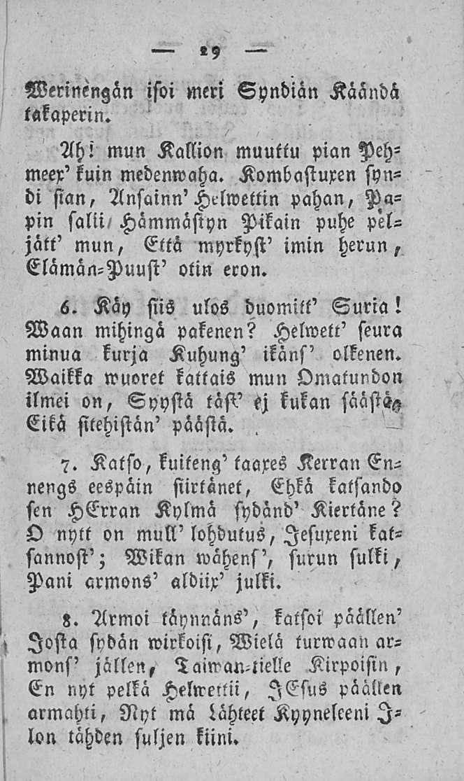 29 Werinengän ifoi meri takaperin. Syndiän Käandä Ah! mun Kallion muuttu pian Pehmeex' kuin medenwaha.