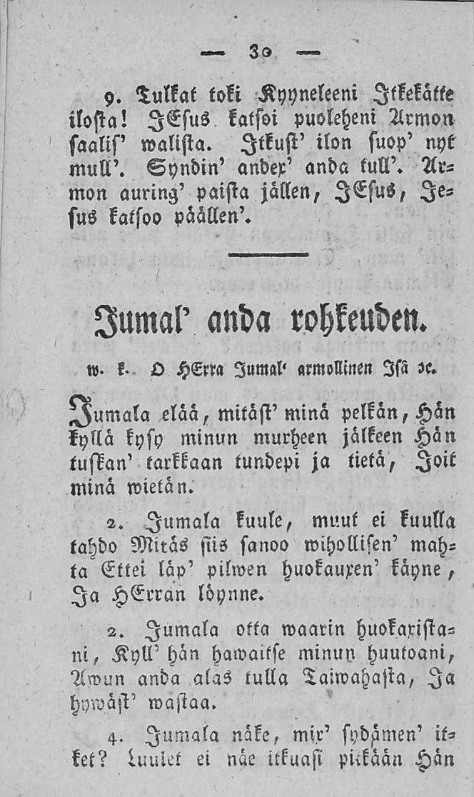 30 y. Tulkat toki Kyyneleeni Itketätte ilosta! lesus katsoi puoleheni Armon saalis' watista. Itkusi' ilon suop' nyt mull'. Syndin' andex' anda tull'.