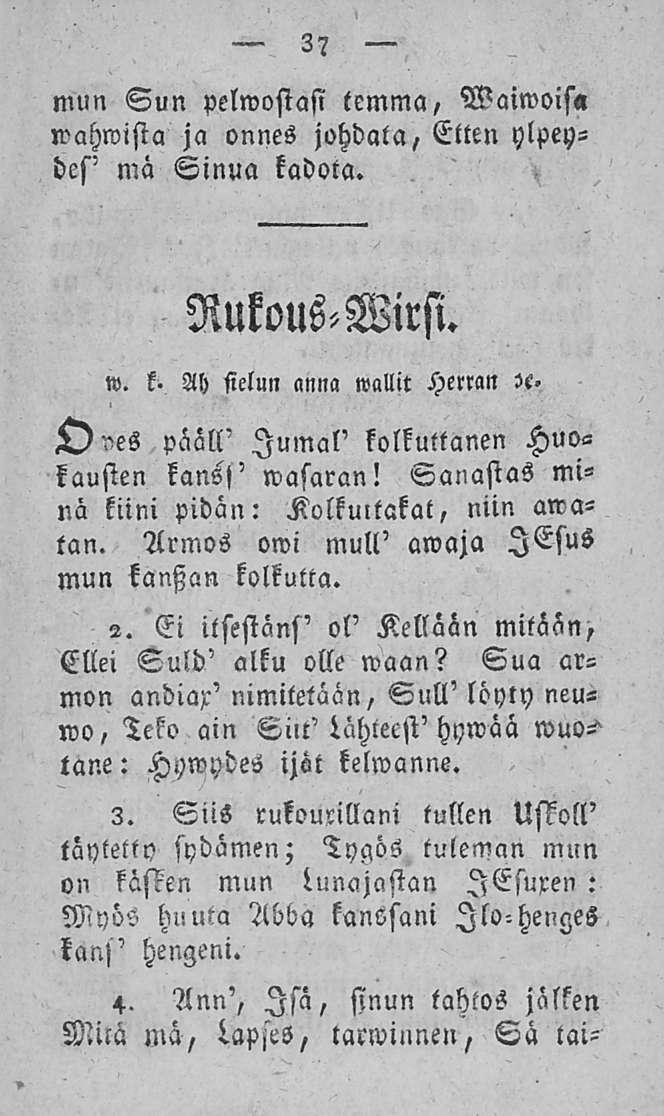 37 MUN Sun pelwostasi tcmma, Waiwoisll lvahwista ja onnes johdata/ Etten yloeydes' mä Sinua kadota. Rukous-Wirsi. w. k- Ah sielun anna wallit Herran «.