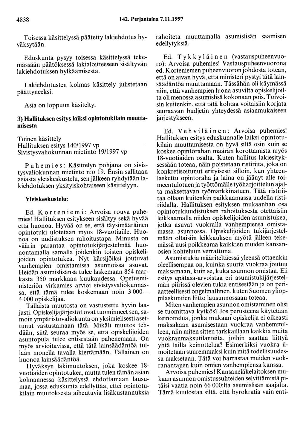 4838 142. Perjantaina 7.11.1997 Toisessa käsittelyssä päätetty lakiehdotus hyväksytään.