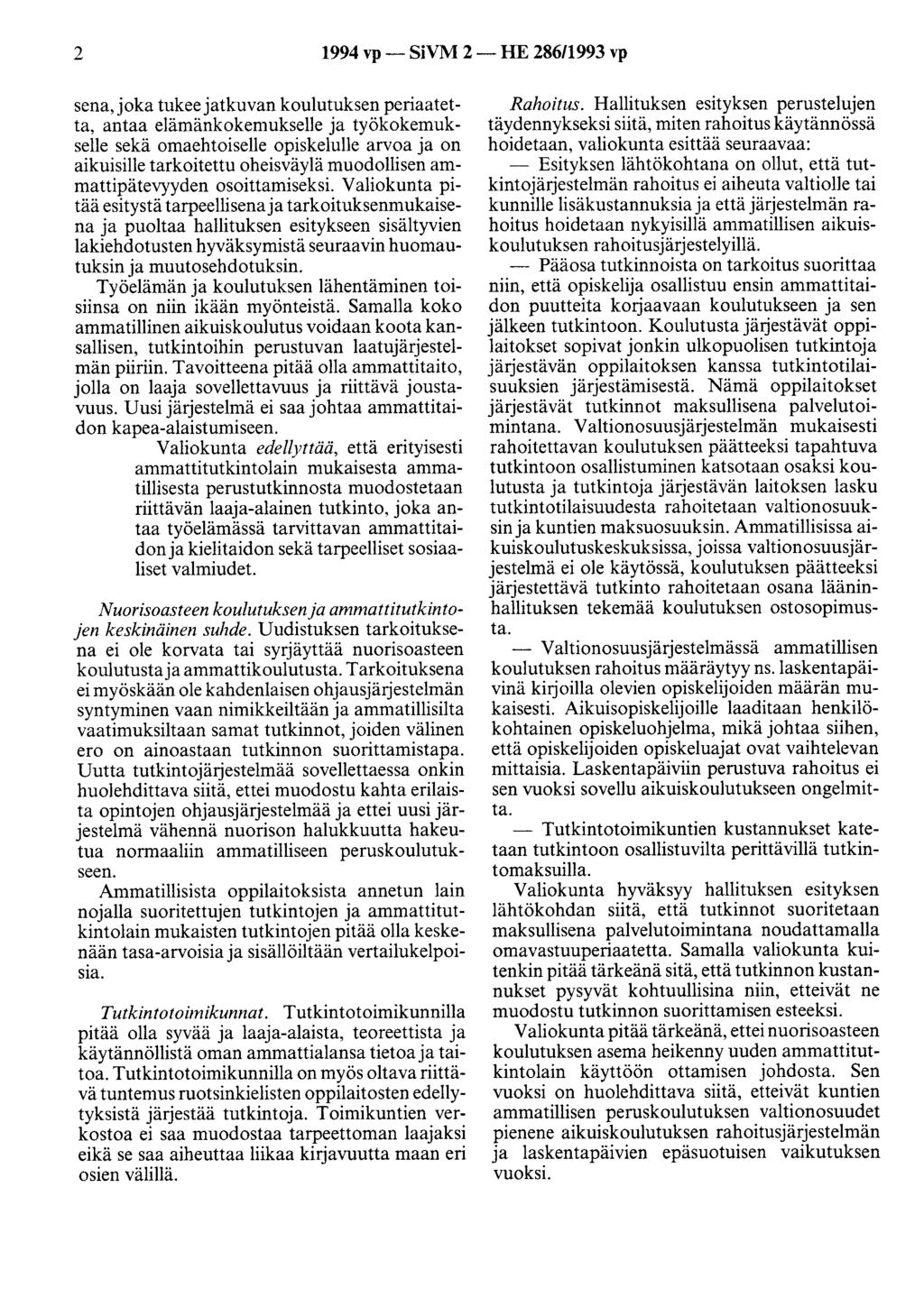 2 1994 vp- SiVM 2-HE 286/1993 vp sena, joka tukee jatkuvan koulutuksen periaatetta, antaa elämänkokemukselle ja työkokemukselle sekä omaehtoiselle opiskelulle arvoa ja on aikuisille tarkoitettu