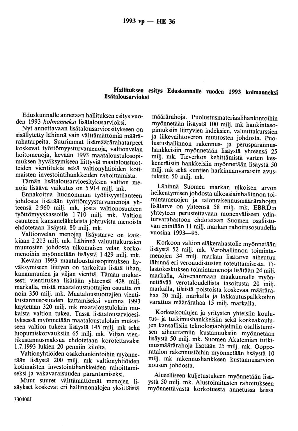 1993 vp - HE 36 Hallituksen esitys Eduskunnalle vuoden 1993 kolmanneksi lisätalousarvioksi Eduskunnalle annetaan hallituksen esitys vuoden 1993 kolmanneksi lisätalousarvioksi.