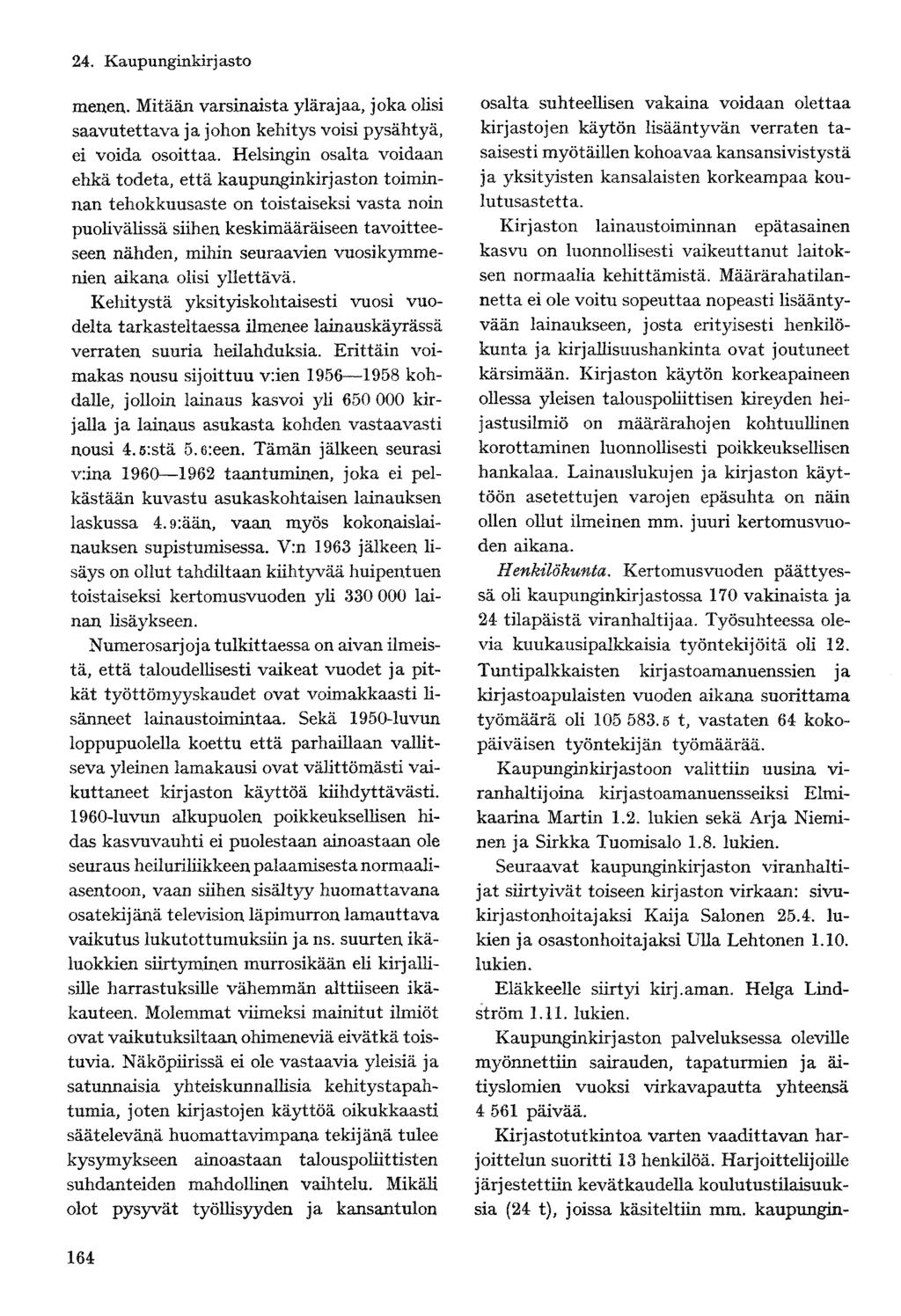 24. Kaupunginkirjasto menen. Mitään varsinaista ylärajaa, joka olisi saavutettava ja johon kehitys voisi pysähtyä, ei voida osoittaa.