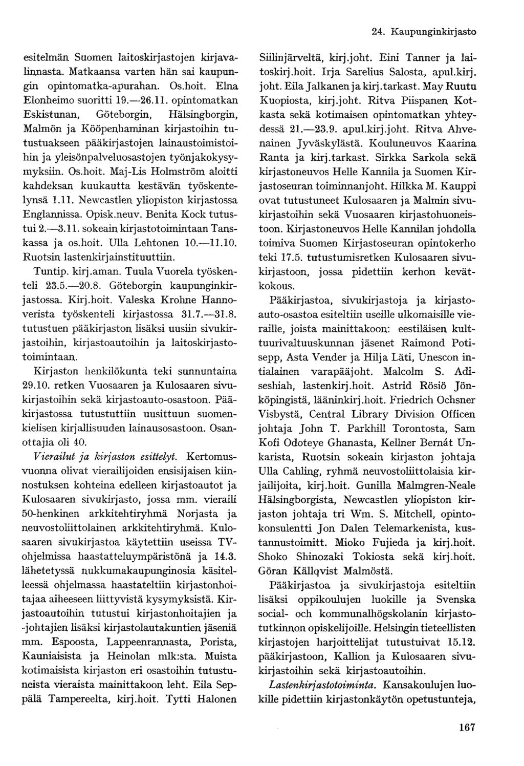 24. Kaupunginkirjasto esitelmän Suomen laitoskirjastojen kirjavalinnasta. Matkaansa varten hän sai kaupungin opintomatka-apurahan. Os.hoit. Elna Elonheimo suoritti 19. 26.11.