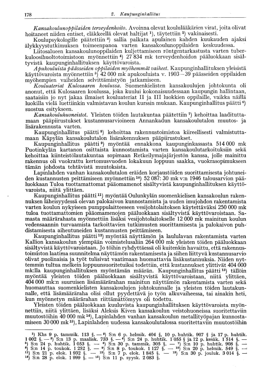 178 2. Kaupunginhallitus Kansakoulunoppilaiden terveydenhoito. Avoinna olevat koululääkärien virat, joita olivat hoitaneet niiden entiset, eläkkeellä olevat haltijat 1 ) } täytettiin 2 ) vakinaisesti.