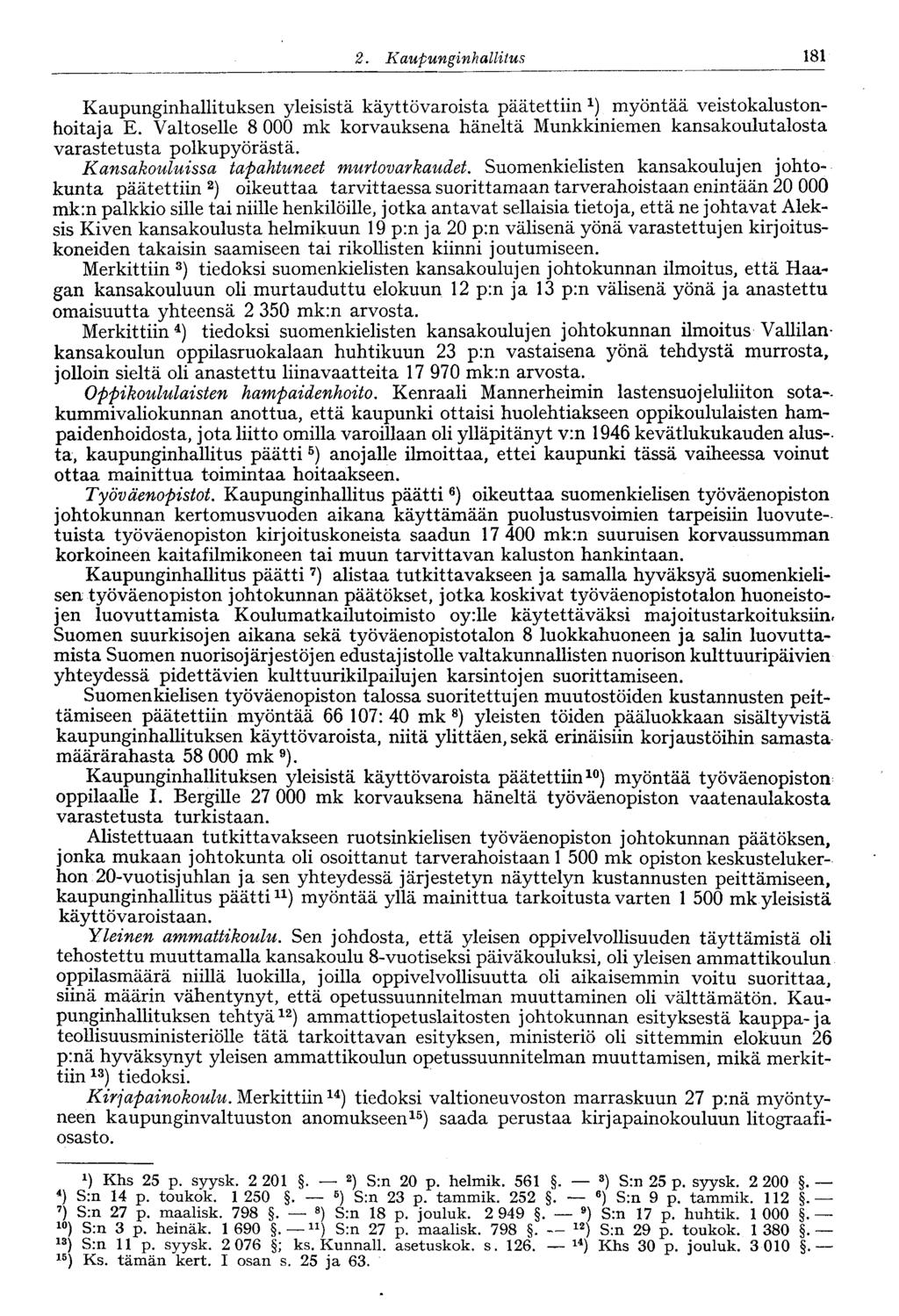 181 2. Kaupunginhallitus Kaupunginhallituksen yleisistä käyttövaroista päätettiin 1 ) myöntää veistokalustonhoitaja E.