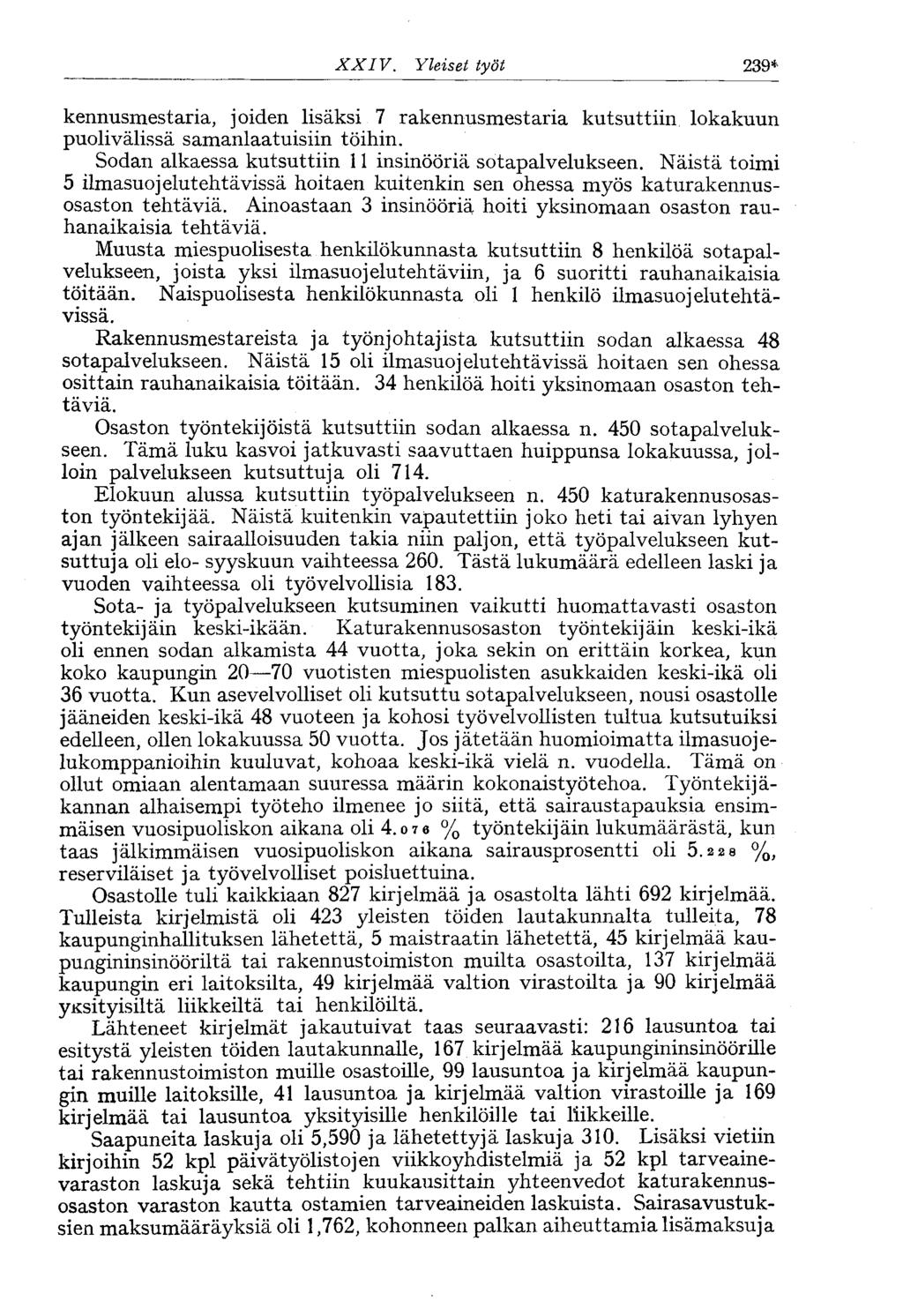 XXIV. Yleiset työt 239* kennusmestaria, joiden lisäksi 7 rakennusmestaria kutsuttiin lokakuun puolivälissä samanlaatuisiin töihin. Sodan alkaessa kutsuttiin 11 insinööriä sotapalvelukseen.