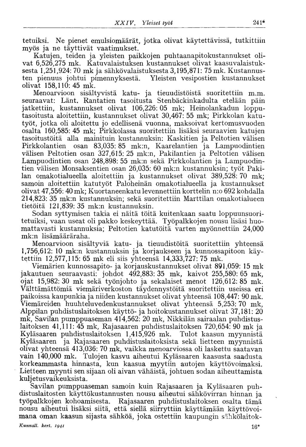 XXIV. Yleiset työt 633* tetuiksi. Ne pienet emulsiomäärät, jotka olivat käytettävissä, tutkittiin myös ja ne täyttivät vaatimukset.