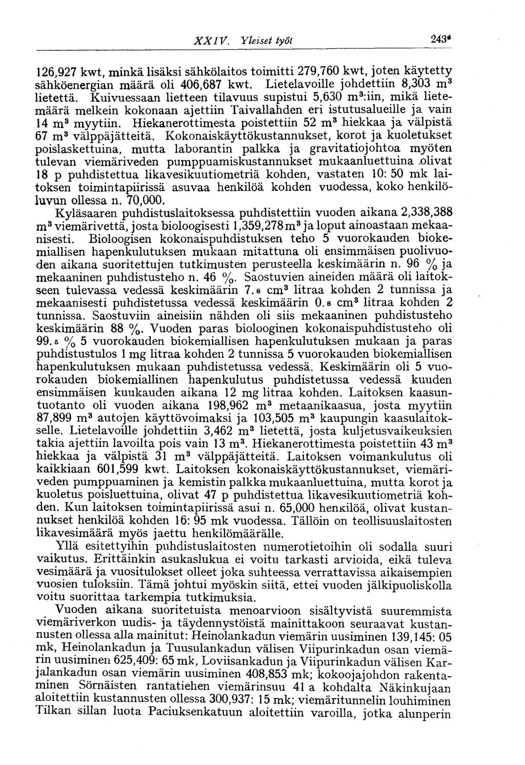 XXIV. Yleiset työt 243* 126,927 kwt, minkä lisäksi sähkölaitos toimitti 279,760 kwt, joten käytetty sähköenergian määrä oli 406,687 kwt. Lietelavoille johdettiin 8,303 m 3 lietettä.