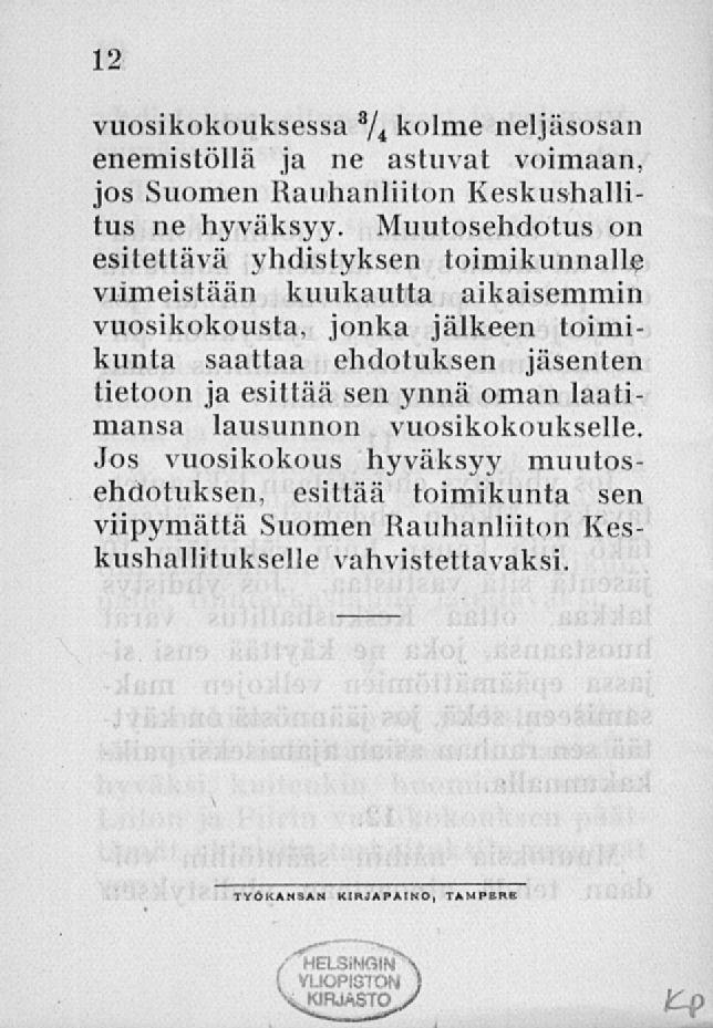 vuosikokouksessa 8 / 4 kolme neljäsosan enemistöllä ja ne astuvat voimaan, jos Suomen Rauhanliiton Keskushallitus ne hyväksyy.