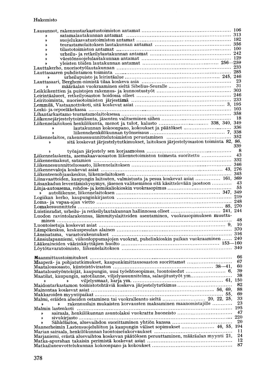 Lausunnot, rakennustarkastustoimiston antamat 106 satamalautakunnan antamat 313 suojelukasvatustoimiston antamat 182 teurastamolaitoksen lautakunnan antamat 356 tilastotoimiston antamat 100 urheilu-