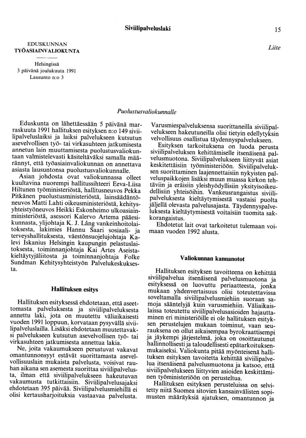 Siviilipalveluslaki 15 EDUSKUNNAN TYÖASIAINVALIOKUNTA Liite Helsingissä 3 päivänä joulukuuta 1991 Lausunto n:o 3 Puolustusvaliokunnalle Eduskunta on lähettäessään 5 päivänä marraskuuta 1991