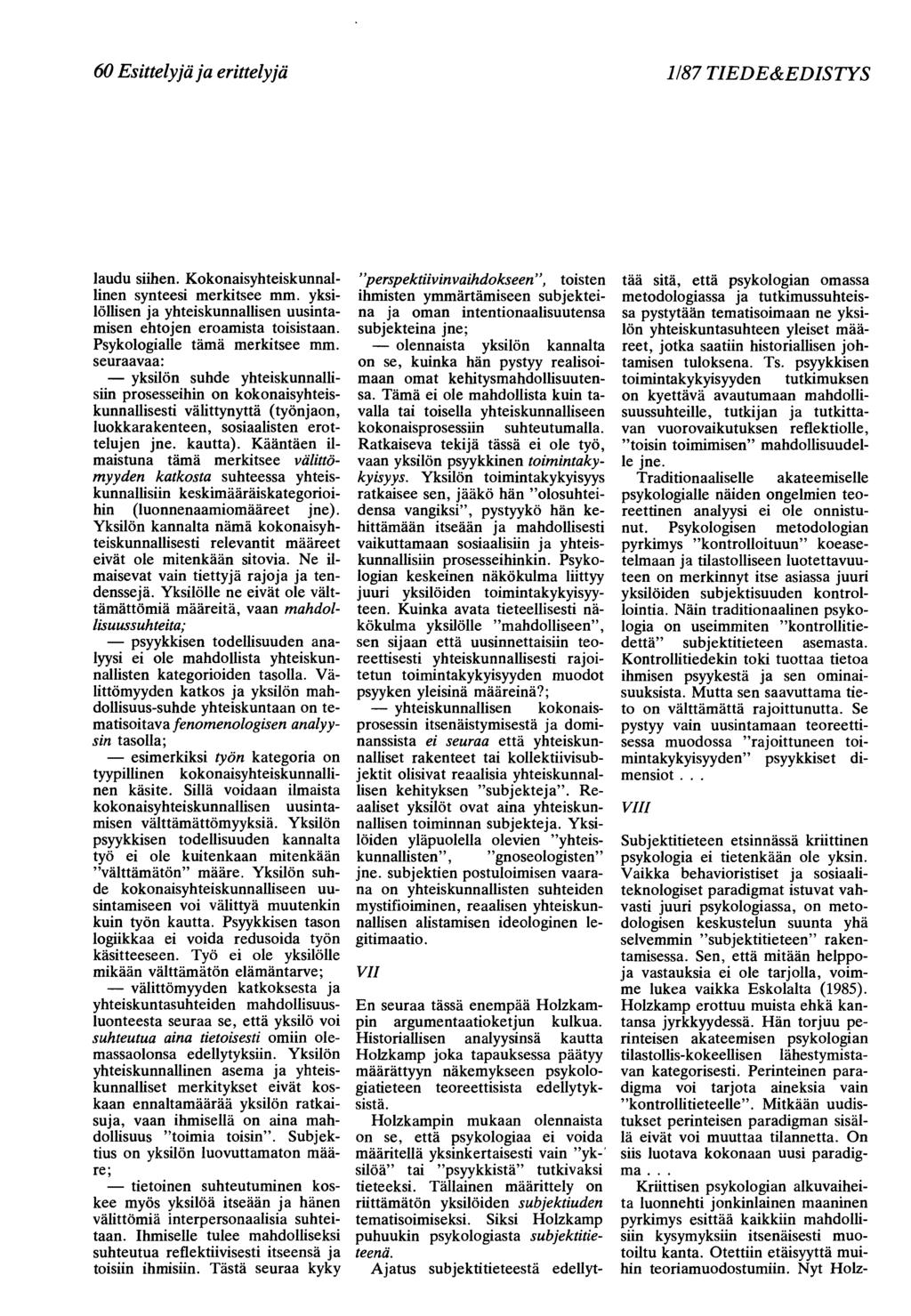 60 Esittelyjä ja erittelyjä 1/87 TIEDE&EDISTYS laudu siihen. Kokonaisyhteiskunnallinen synteesi merkitsee mm. yksilöllisen ja yhteiskunnallisen uusintamisen ehtojen eroamista toisistaan.